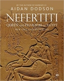 Aidan Dodson - Nefertiti, Queen and Pharaoh of Egypt: Her Life and Afterlife